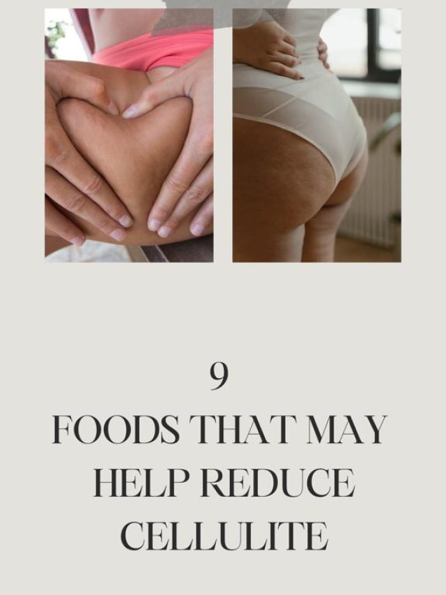 9 Foods That May Help Reduce Cellulite